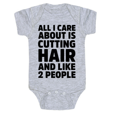 All I Care About Is Cutting Hair And Like 2 People Baby One-Piece