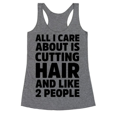 All I Care About Is Cutting Hair And Like 2 People Racerback Tank Top