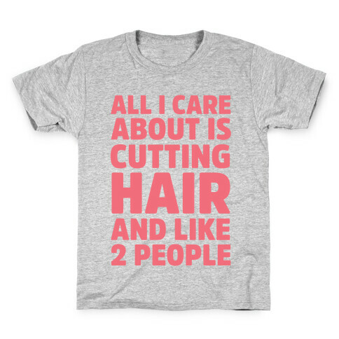 All I Care About Is Cutting Hair And Like 2 People Kids T-Shirt