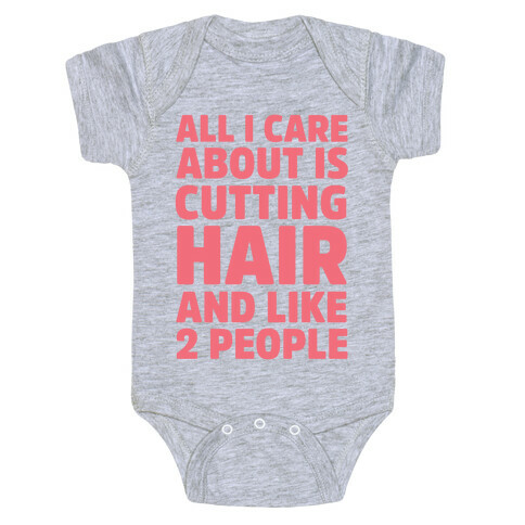 All I Care About Is Cutting Hair And Like 2 People Baby One-Piece