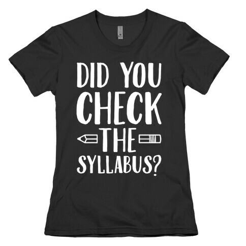 Did You Check The Syllabus? Womens T-Shirt