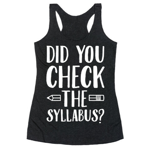 Did You Check The Syllabus? Racerback Tank Top