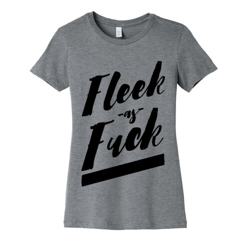 Fleek as F*** Womens T-Shirt