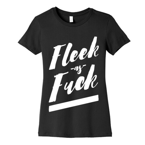 Fleek as F*** Womens T-Shirt