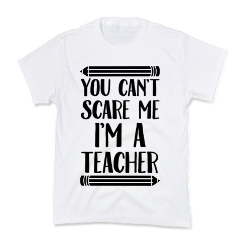 You Can't Scare Me I'm A Teacher Kids T-Shirt