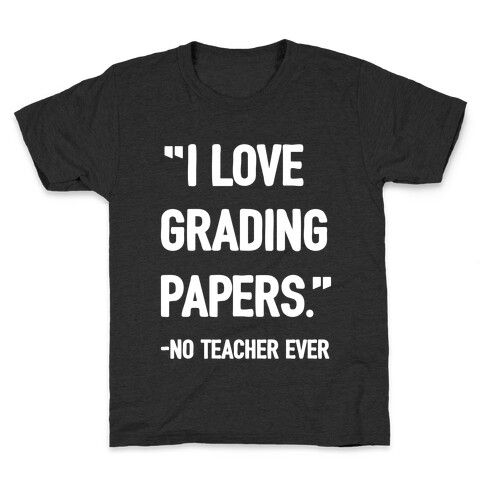 I Love Grading Papers Said No Teacher Ever Kids T-Shirt