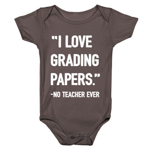 I Love Grading Papers Said No Teacher Ever Baby One-Piece