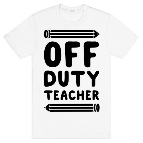 Off Duty Teacher T-Shirt