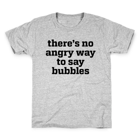 There's No Angry Way To Say Bubbles Kids T-Shirt
