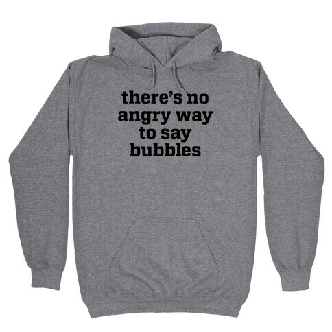 There's No Angry Way To Say Bubbles Hooded Sweatshirt
