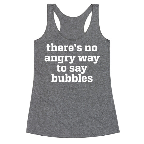 There's No Angry Way To Say Bubbles Racerback Tank Top