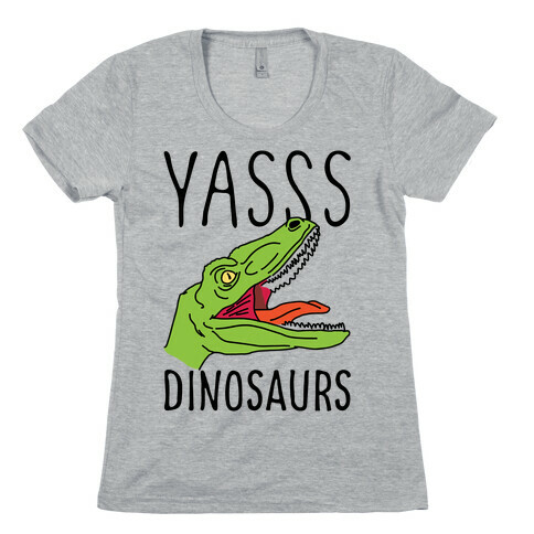 Yasss Dinosaurs Womens T-Shirt