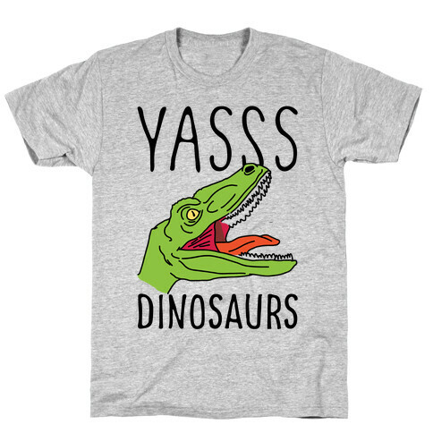 Yasss Dinosaurs T-Shirt