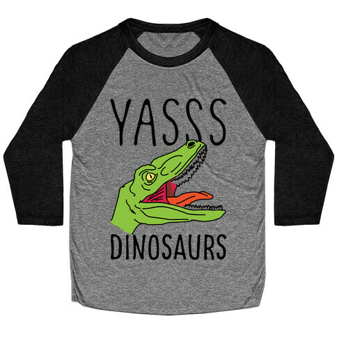 Yasss Dinosaurs Baseball Tee