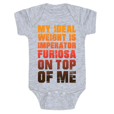 My Ideal Weight Is Imperator Furiosa On Top Of Me Baby One-Piece