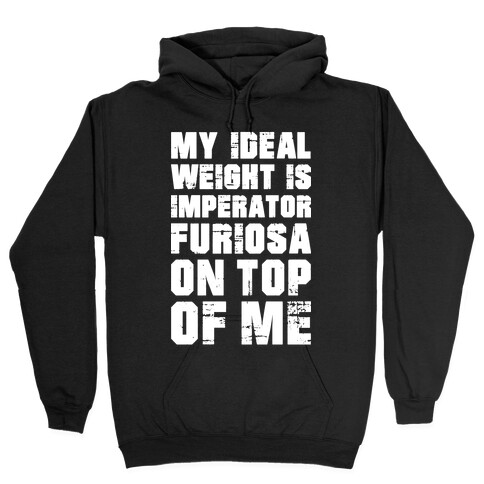 My Ideal Weight Is Imperator Furiosa On Top Of Me Hooded Sweatshirt