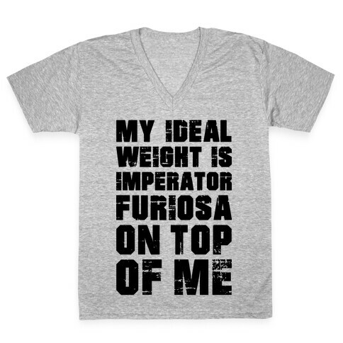 My Ideal Weight Is Imperator Furiosa On Top Of Me V-Neck Tee Shirt