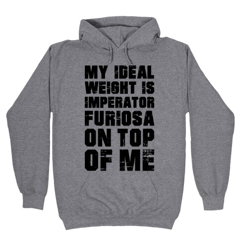 My Ideal Weight Is Imperator Furiosa On Top Of Me Hooded Sweatshirt