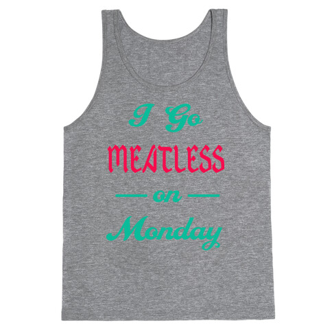 I Go Meatless On Monday (Tank) Tank Top