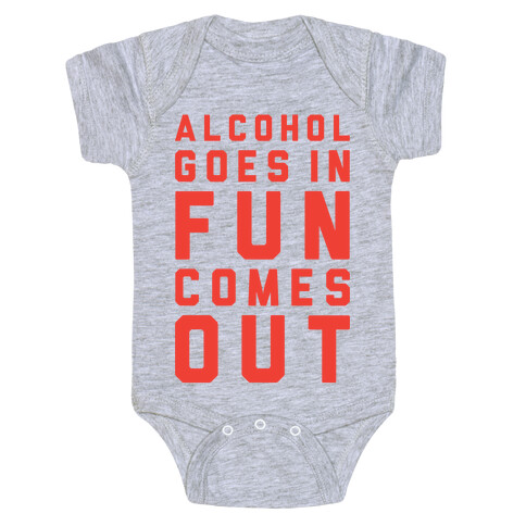 Alcohol Goes In Fun Comes Out Baby One-Piece