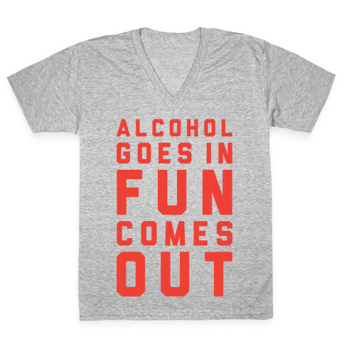 Alcohol Goes In Fun Comes Out V-Neck Tee Shirt