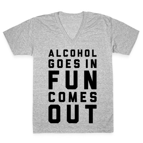 Alcohol Goes In Fun Comes Out V-Neck Tee Shirt