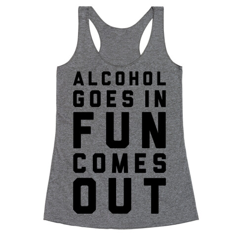 Alcohol Goes In Fun Comes Out Racerback Tank Top