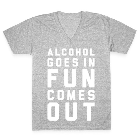 Alcohol Goes In Fun Comes Out V-Neck Tee Shirt