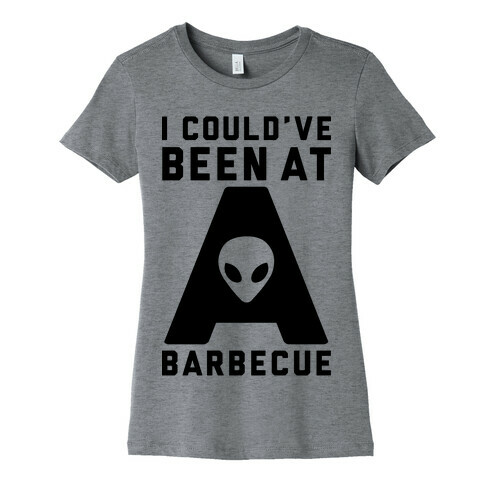 I Could've Been At A Barbecue Womens T-Shirt