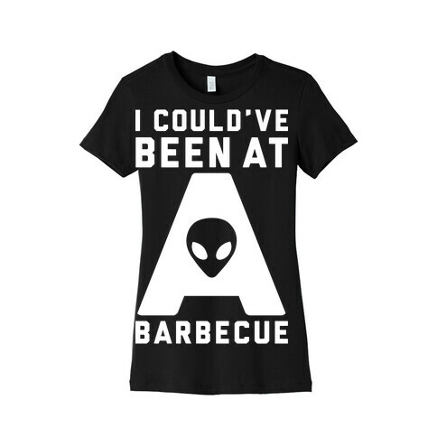 I Could've Been At A Barbecue Womens T-Shirt
