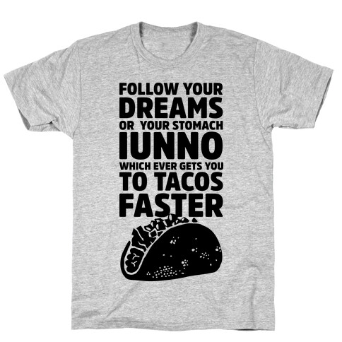 Follow Your Dreams or Your Stomach IUNNO T-Shirt