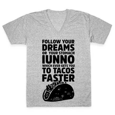 Follow Your Dreams or Your Stomach IUNNO V-Neck Tee Shirt