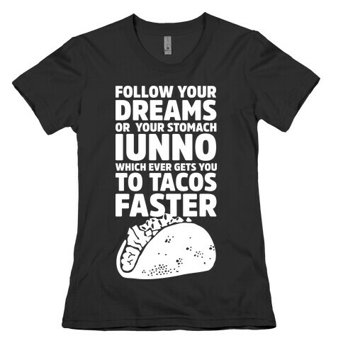 Follow Your Dreams or Your Stomach IUNNO Womens T-Shirt