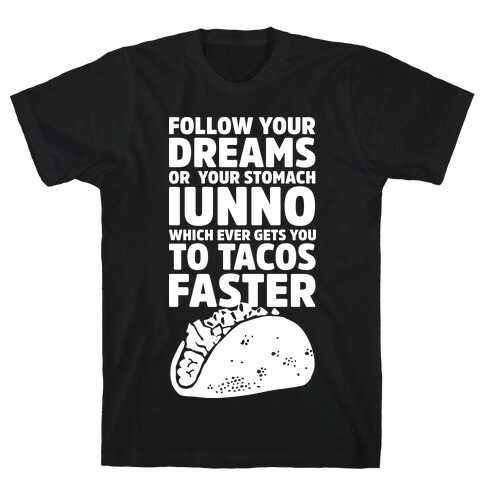 Follow Your Dreams or Your Stomach IUNNO T-Shirt