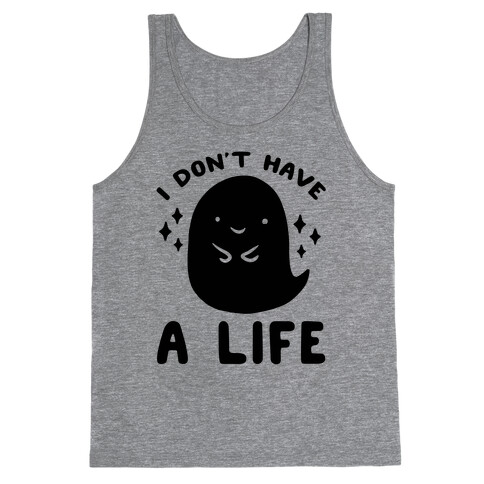 I Don't Have A Life Tank Top