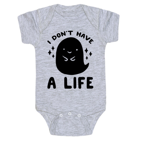 I Don't Have A Life Baby One-Piece