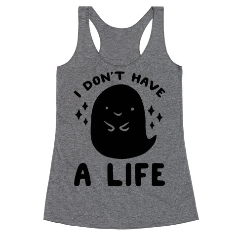 I Don't Have A Life Racerback Tank Top