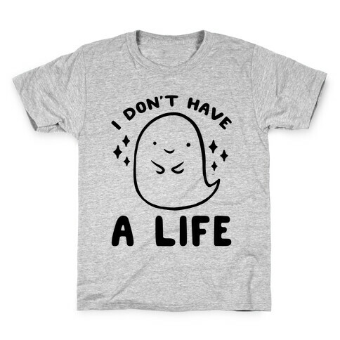 I Don't Have A Life Kids T-Shirt