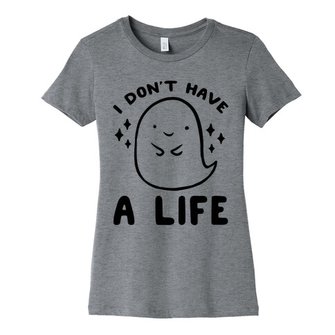 I Don't Have A Life Womens T-Shirt