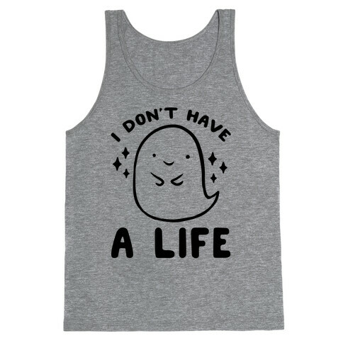 I Don't Have A Life Tank Top