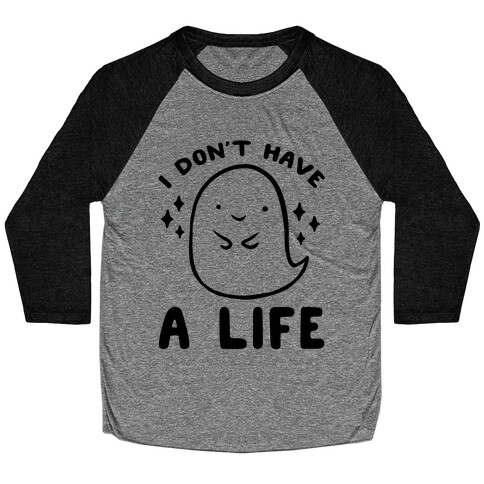 I Don't Have A Life Baseball Tee