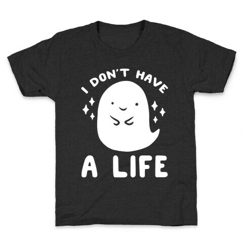 I Don't Have A Life Kids T-Shirt
