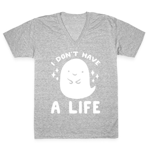 I Don't Have A Life V-Neck Tee Shirt