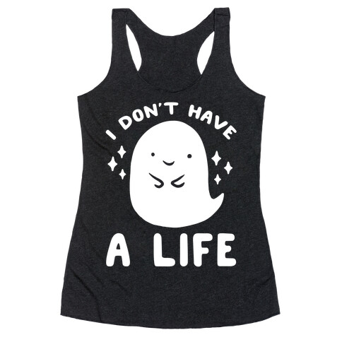 I Don't Have A Life Racerback Tank Top