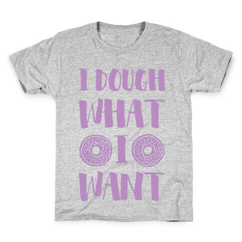 I Dough What I Want Kids T-Shirt