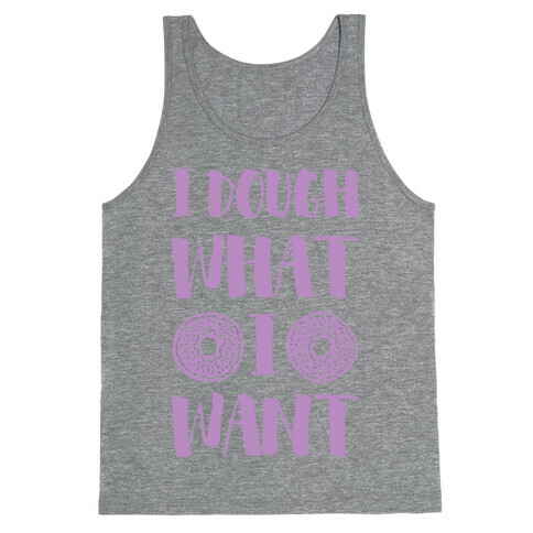 I Dough What I Want Tank Top