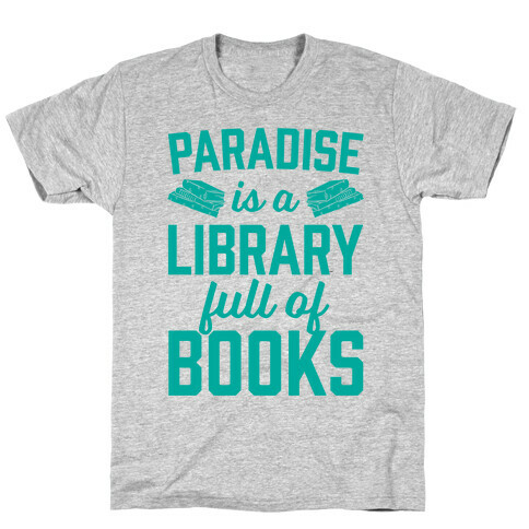 Paradise Is A Library Full Of Books T-Shirt