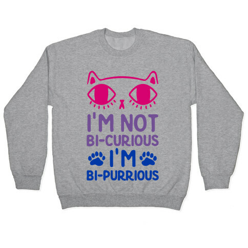 I'm Not Bi-Curious I'm Bi-Purrious Pullover