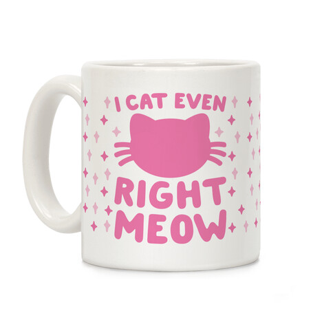 I Cat Even Right Meow Coffee Mug