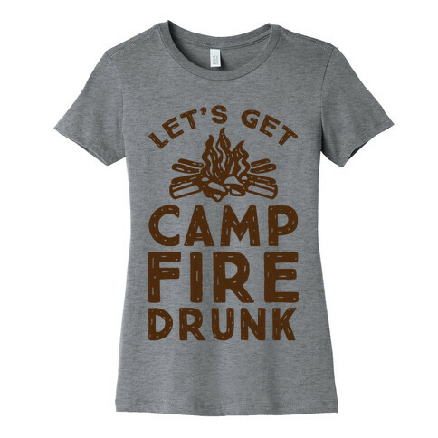 Let's Get Campfire Drunk Womens T-Shirt